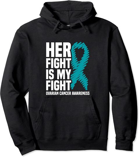 Her Fight Is My Fight Teal Ribbon Ovarian Cancer Awareness Pullover Hoodie