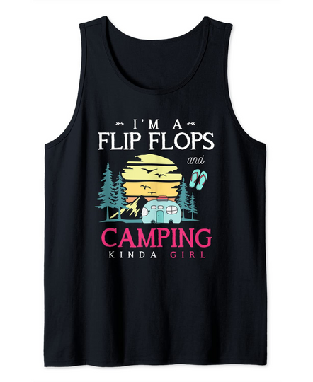 I'm A Flip Flops And Camping Kind A Girl Tank Top
