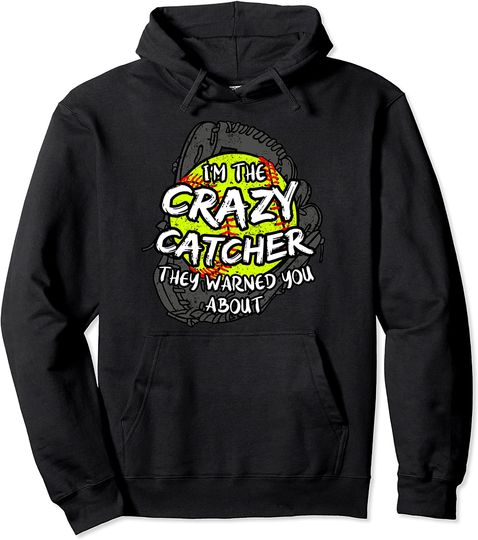 Crazy Catcher Softball Lovers Bat Ball Baseball Pullover Hoodie