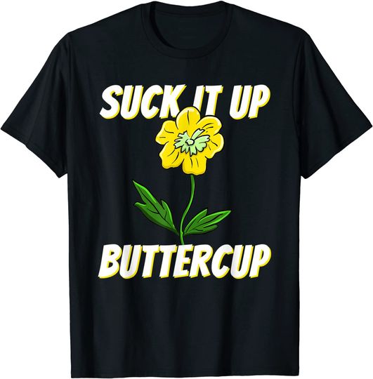 Suck It Up Buttercup Saying Graphic Quote Floral T Shirt