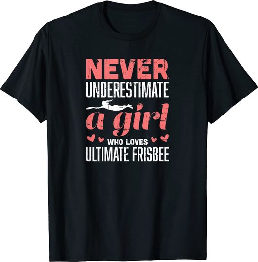 Never Underestimate A Girl Who Loves Ultimate Frisbee T-Shirt