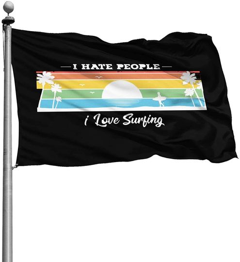 I Love Surfing I Hate People, Funny Idea Gift for Surf Fun Lover Flag UV Fade Resistant Flag with 2 Brass Grommets Outdoor Printing