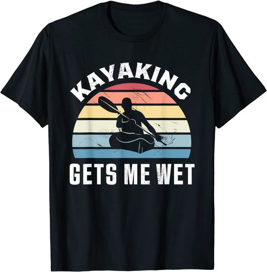 Kayaking gets me wet |Kayak Christmas & Birthday Gift T-Shirt