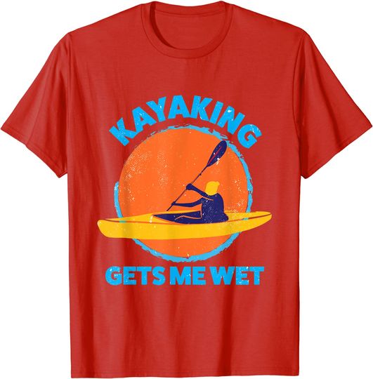 Kayaking gets me wet |Halloween Christmas Kayaks Gift T-Shirt