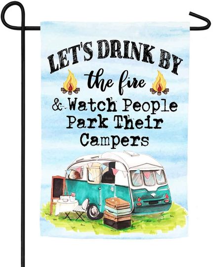 Personalized Let's Drink By The Fire And Watch People Park Their Campers Garden Flag