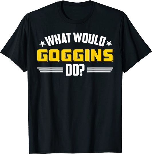 What Would Goggins Do? Novelty Vintage Motivational Gym Yoga T-Shirt