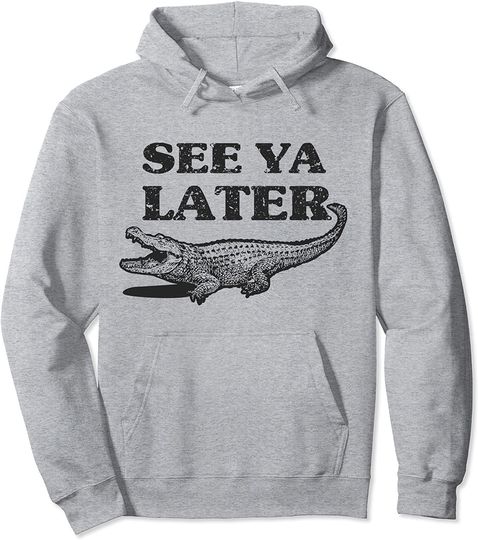 See Ya Later Alligator Animal Pun design Crocodile Pullover Hoodie