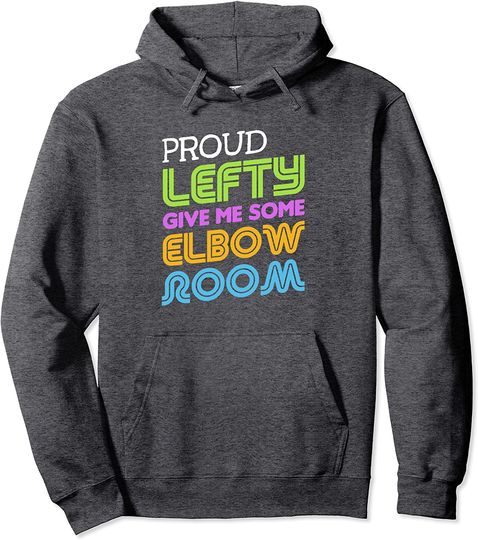 Proud Lefty Give Me Some Elbow Room Funny Left Hander Hoodie