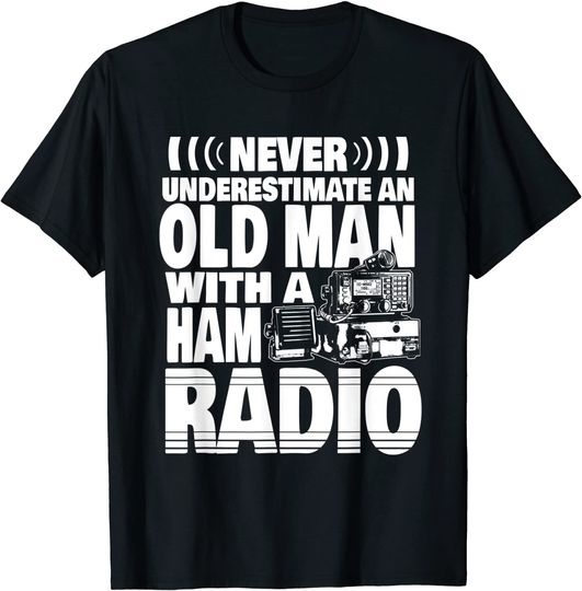 Never Underestimate an Old Man with a Ham Radio Dad T-Shirt