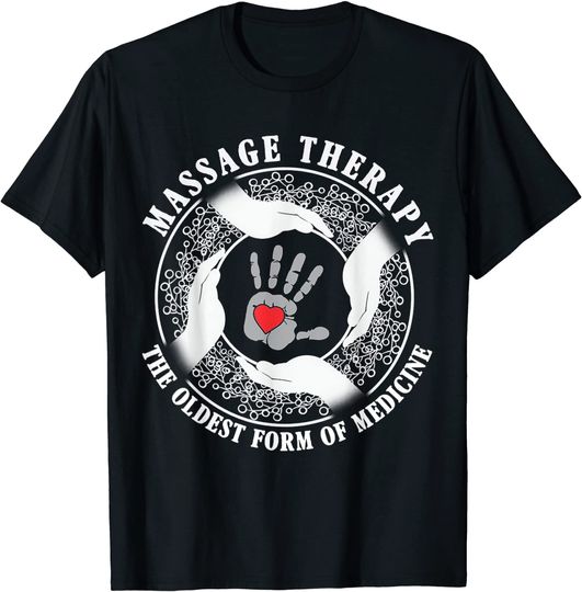 Massage Therapy Oldest Form Of Medicine T Shirt