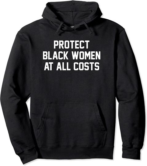 Protect Black Women At All Costs Best Resist Hoodie