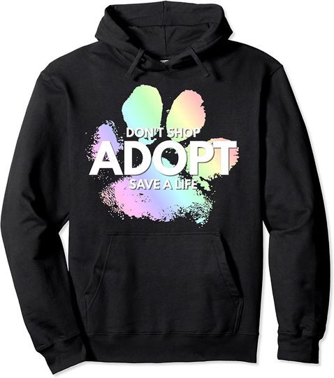 Don't Shop, Adopt. Dog, Cat, Rescue Kind Animal Rights Lover Pullover Hoodie