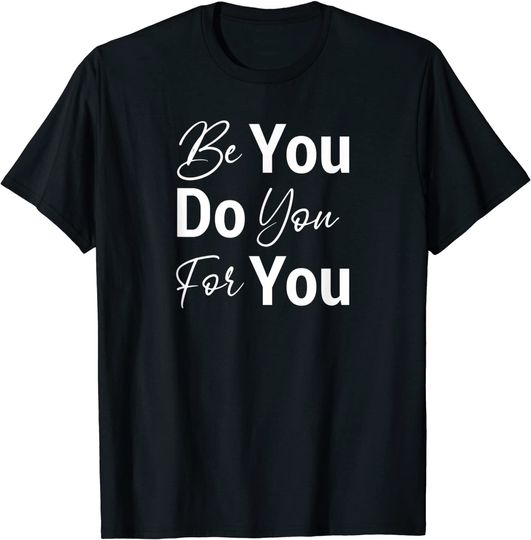 Be You Do You For You Motivational Inspirational T-Shirt
