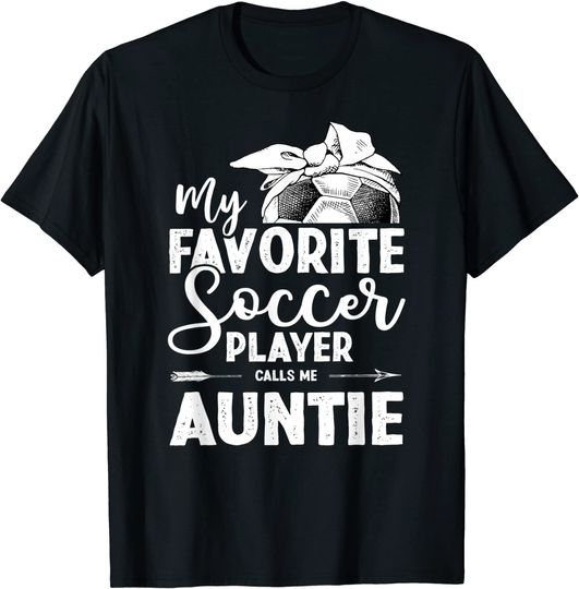 Men's T Shirt My Favorite Soccer Player Calls Me Auntie