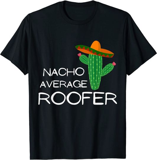 Nacho Average Roofer - Funny Cinco De Mayo T-Shirt