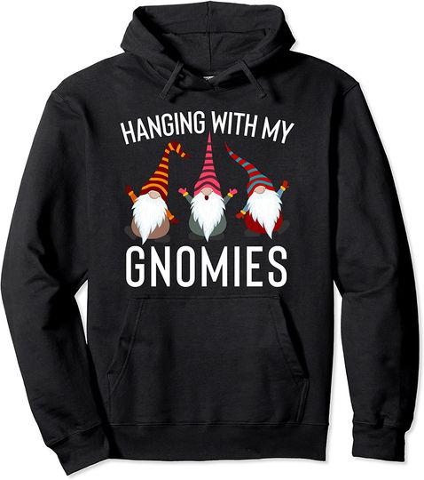 Hanging With My Gnomies Yard Garden Gnome Pullover Hoodie
