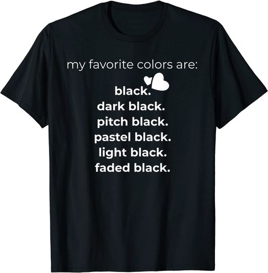 My Favorite Colors are Black T-Shirt