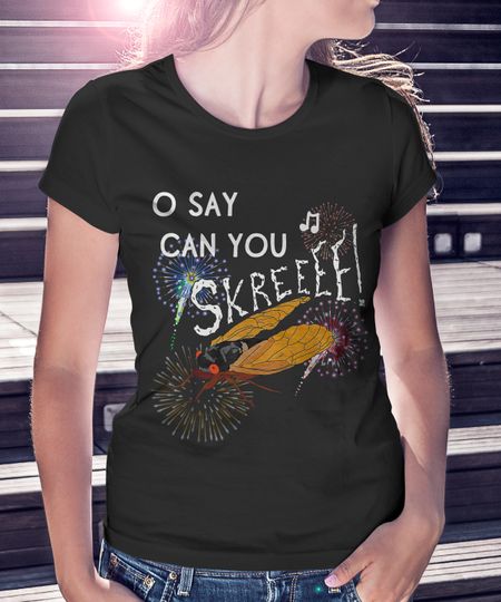 Cicada Women's T Shirt O say Can You Skree