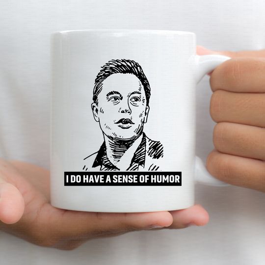 Elon Musk Mug I Do Have A Sense Of Humor