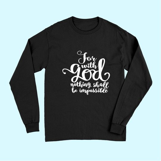 For With God Nothing Shall Be Impossible Long Sleeves