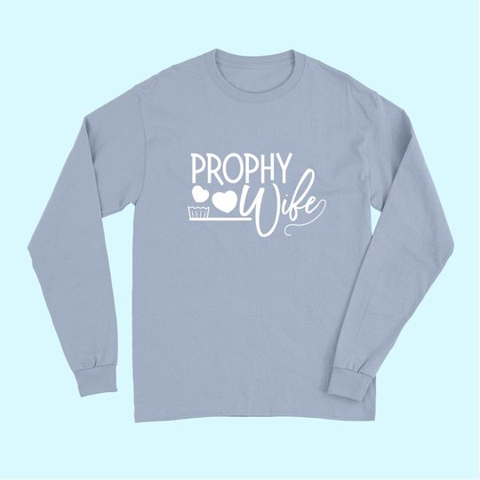 Prophy Wife Dental Babe Hygienist Assistant Gift Long Sleeves