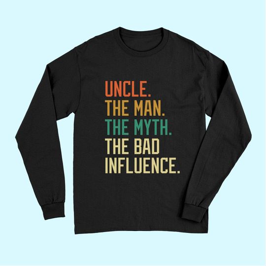 Uncle The Man The Myth The Bad Influence Brother Sibling Long Sleeves