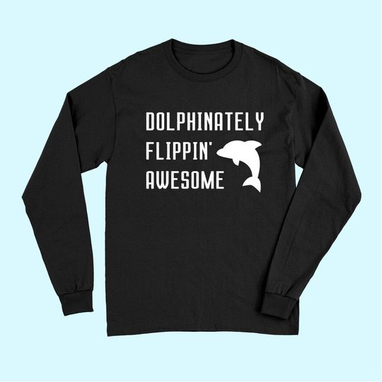 Dolphinately Flippin' Awesome Funny Dolphin Pun Joke Phrase Long Sleeves