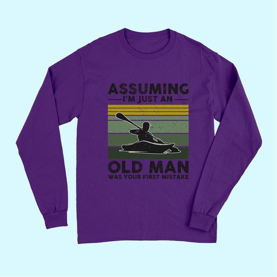 Assuming I'm Just An Old Lady Was Your First Mistake Kayak Long Sleeves