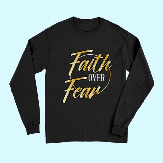 Faith Over Fear Gold - Inspirational Christian Scripture Long Sleeves