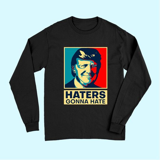 Haters Gonna Hate President Donald Trump Long Sleeves