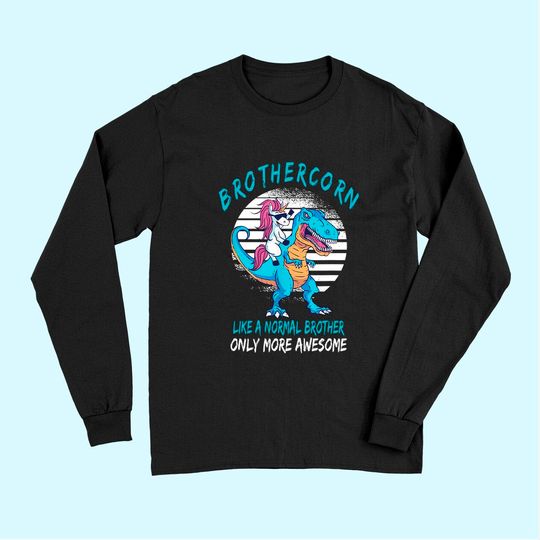 Brothercorn Like A Brother Only Awesome Unicorn T-Rex Long Sleeves