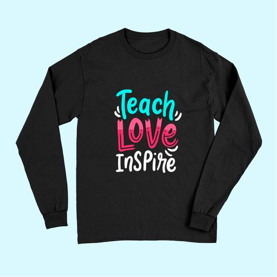 Teaching Teacher Live Teach Love Inspire Long Sleeves