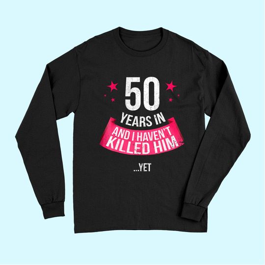 Funny 50th Wedding Anniversary Wife 50 Years Married Long Sleeves