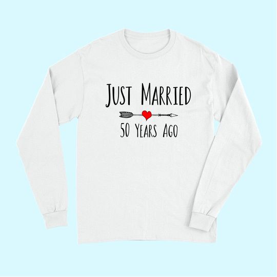 JUST MARRIED 50 YEARS AGO husband wife 50th anniversary gift Long Sleeves