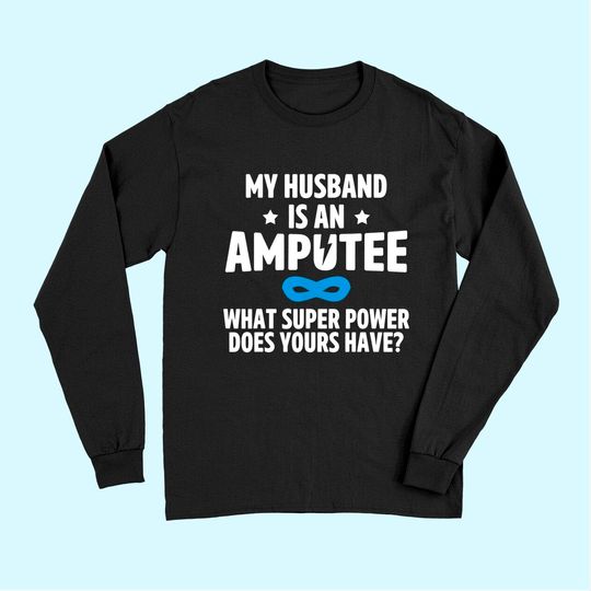 Amputee Humor Husband Leg Arm Funny Recovery Gifts Long Sleeves