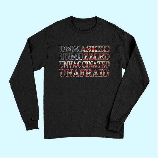Unmasked unmuzzled unvaccinated unafraid Long Sleeves Long Sleeves