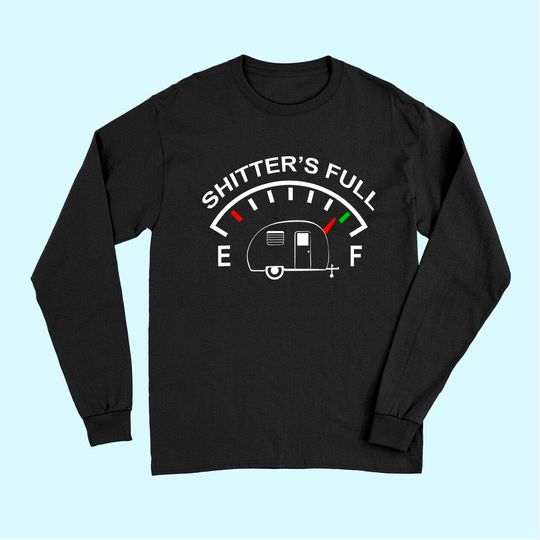 Shitters Full Funny Camper RV Camping Long Sleeves