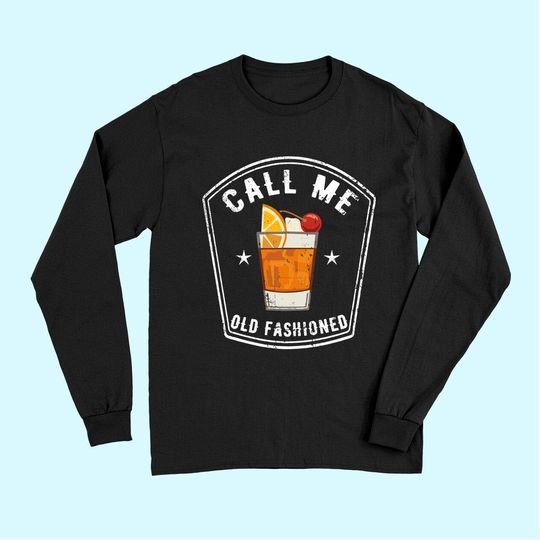 Vintage Call Me Old Fashioned Whiskey Funny Long Sleeves Long Sleeves