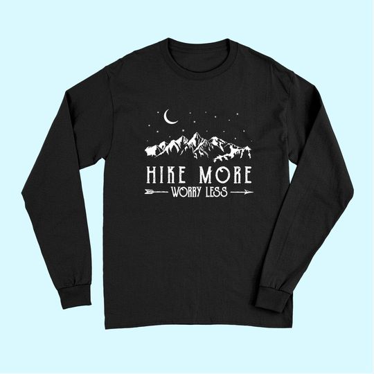 Hike More Worry Less Funny Nature Lovers Hiking Mountains Long Sleeves