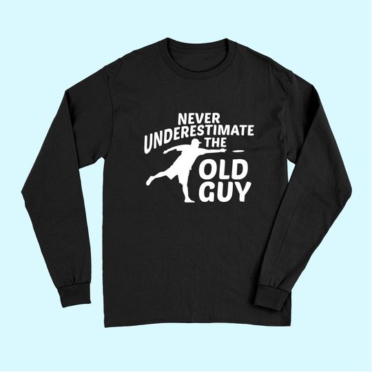 Never Underestimate The Old Guy Funny Disc Golf Designs Long Sleeves