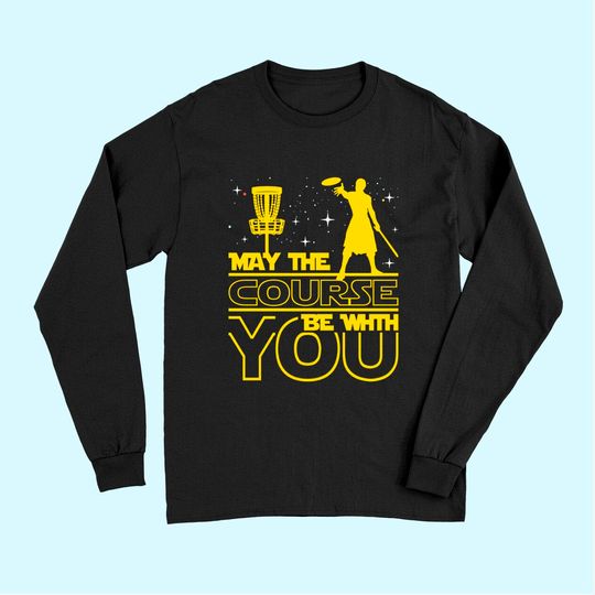 May The Course Be With You - Disc Golf Player Disc Golfer Long Sleeves
