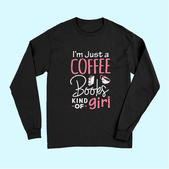 Bookworm Long Sleeves I'm Just A Coffee Books Lover Women Girl Tee Long Sleeves