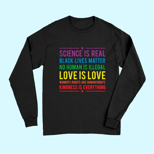 Kindness is EVERYTHING Science is Real, Love is Love Tee Long Sleeves