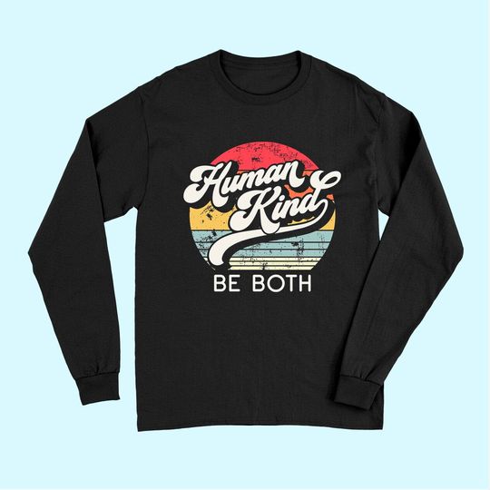 Human Kind Be Both Equality Kindness Humankind Retro Long Sleeves