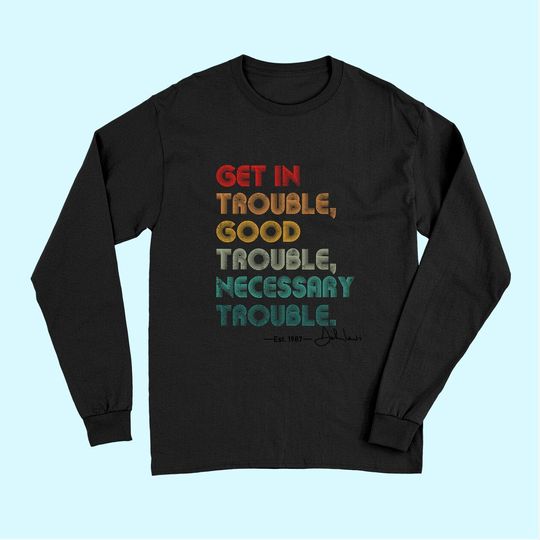 John Lewis Tee Get in Good Necessary Trouble Social Justice Long Sleeves