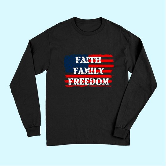 Faith Family Freedom American Flag 4th July Christian Gift Long Sleeves