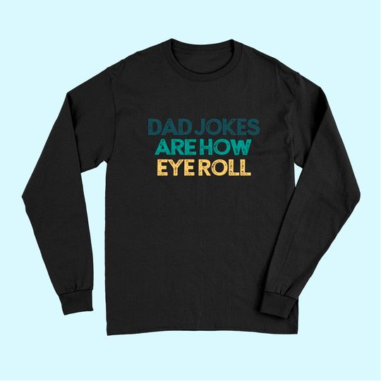 Dad Jokes Are How Eye Roll Funny Cute Christmas Gift for Fri Long Sleeves