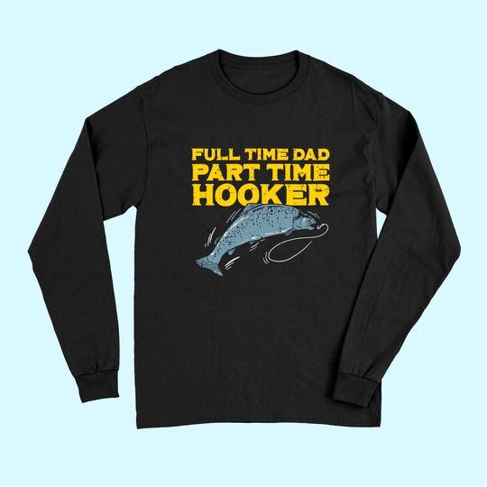 Mens Full Time Dad Part Time Hooker Funny Fishing Angling Men Long Sleeves
