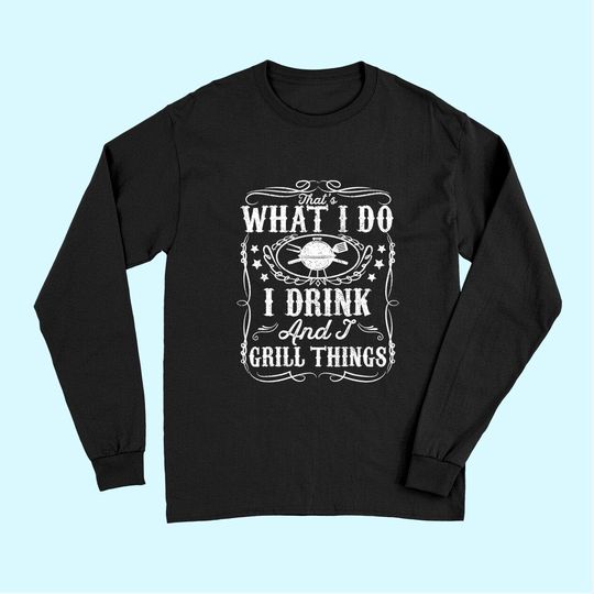 Mens I Drink And I Grill Things Funny BBQ Grilling Gift For Dad Long Sleeves
