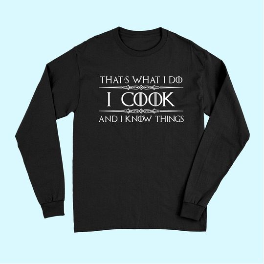Chef & Cook Gifts - I Cook & I Know Things Funny Cooking Long Sleeves